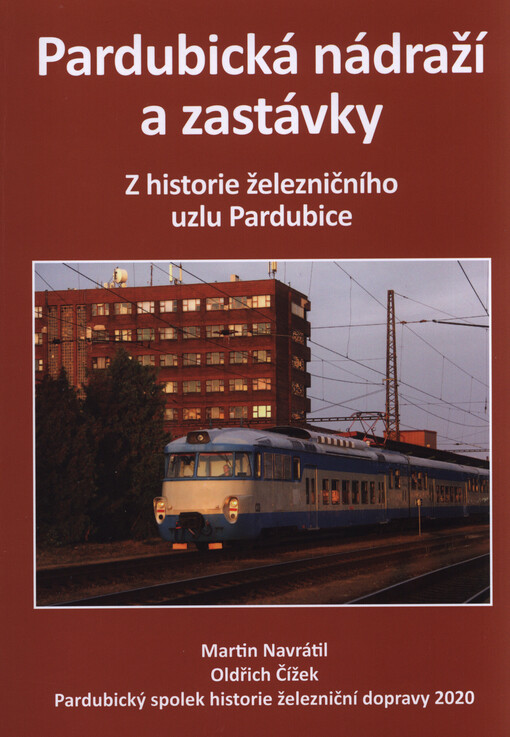 Pardubická nádraží a zastávky : z historie železničního uzlu Pardubice