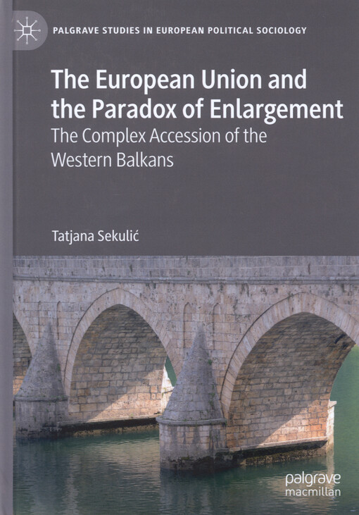 The European Union and the paradox of enlargement : the complex accession of the Western Balkans