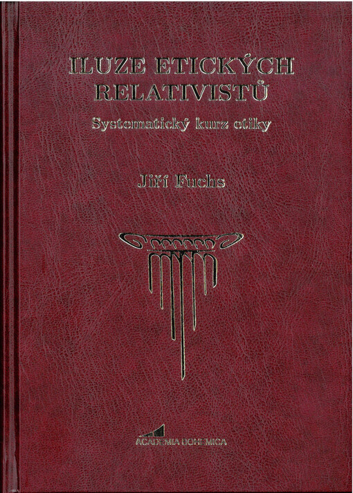 Iluze etických relativistů : systematický kurz etiky