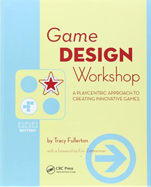 Game Design Workshop, Second Edition: A Playcentric Approach to Creating Innovative Games (Gama Network Series)