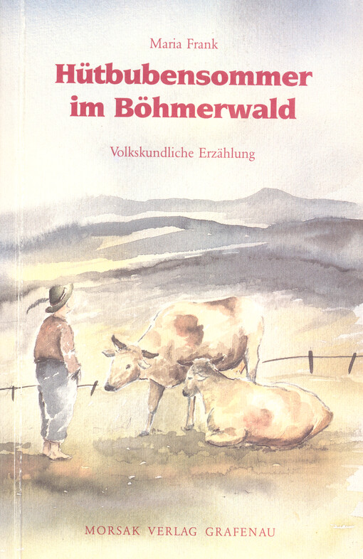 Hütbubensommer im Böhmerwald : volkskundliche Erzählung