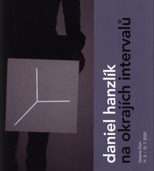 Daniel Hanzlík : na okrajích intervalů : Galerie Dům, 11.5-12.7.2020