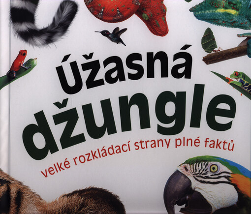 Úžasná džungle : velké rozkládací strany plné faktů