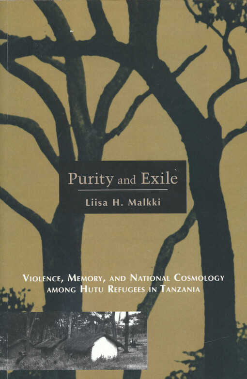 Purity and exile : violence, memory, and national cosmology among Hutu refugees in Tanzania