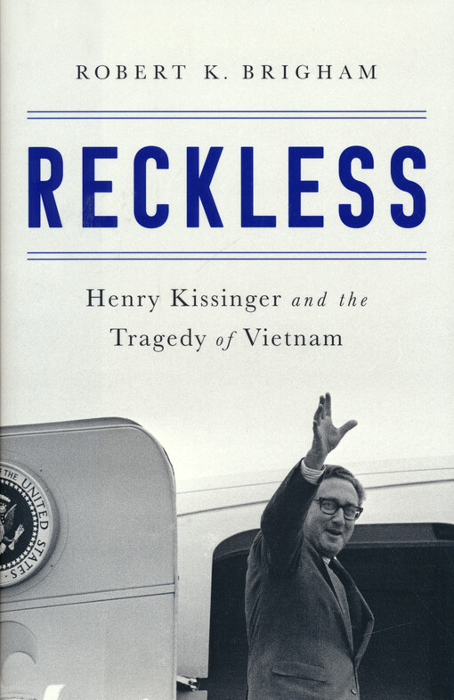 Reckless : Henry Kissinger and the tragedy of Vietnam