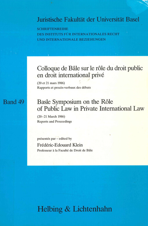 Colloque de Bâle sur le rôle du droit public en droit international privé : (20 et 21 mars 1986) : rapports et procès-verbaux des débats