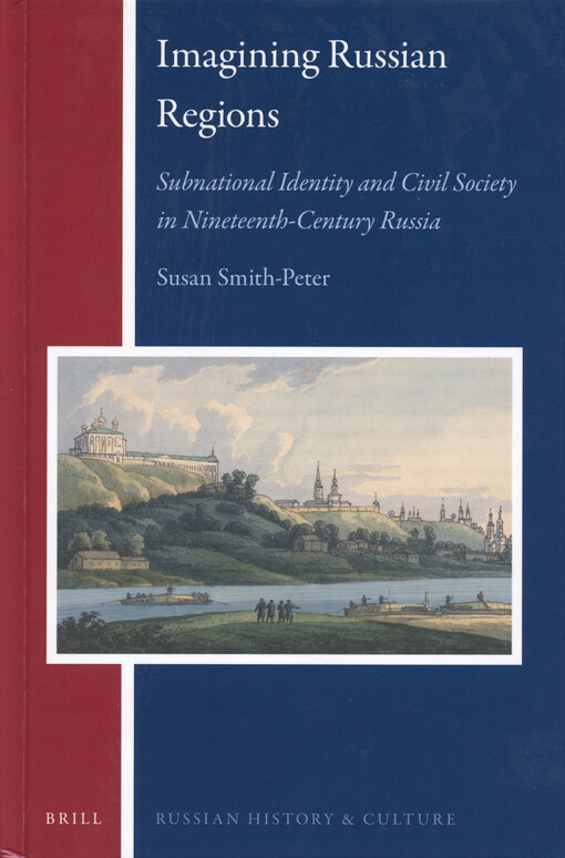 Imagining Russian regions : subnational identity and civil society in nineteenth-century Russia