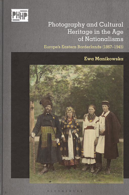 Photography and cultural heritage in the age of nationalisms : Europe‘s eastern borderlands (1867-1945)