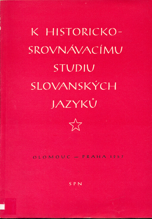 K historickosrovnávacímu studiu slovanských jazyků: sborník projevů z konference o historickosrovnávacím studiu slovananských jazyků, která se konala 28. ledna až 2. února 1957 v Olomouci a v Praze