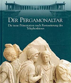 Der Pergamonaltar : Die neue Präsentation nach Restaurierung des Telephosfrieses