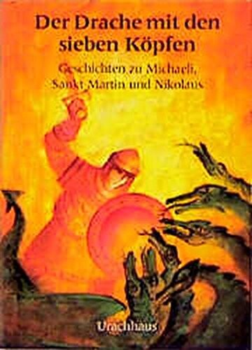 Der Drache mit den sieben Köpfen: Geschichten zu Michaeli, Sankt Martin und Sankt Nikolaus