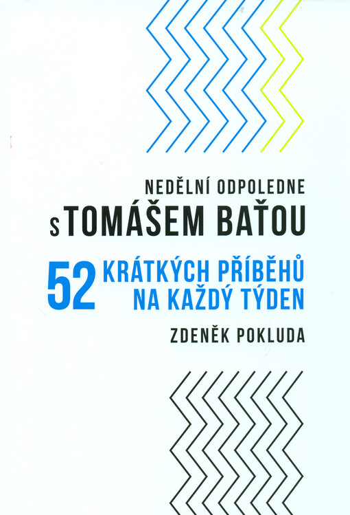 Nedělní odpoledne s Tomášem Baťou : 52 krátkých příběhů na každý týden
