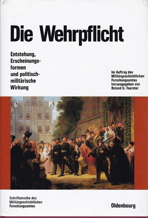 Die Wehrpflicht : Entstehung, Erscheinungsformen und politisch-militärische Wirkung