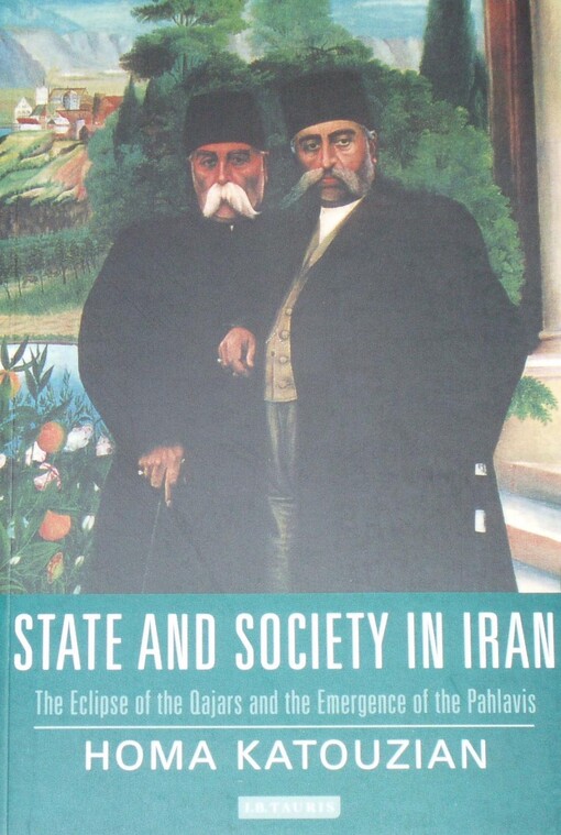 State and society in Iran : the eclipse of the Qajars and the emergence of the Pahlavis