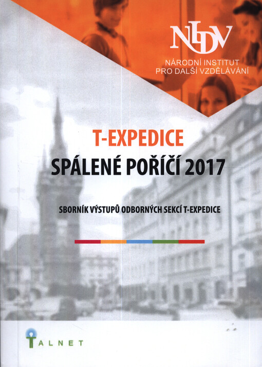 T-expedice Spálené Poříčí 2017 : sborník výstupů odborných sekcí T-expedice
