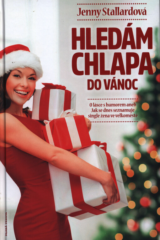 Hledám chlapa do Vánoc : o lásce s humorem, aneb, Jak se dnes seznamuje single žena ve velkoměstě