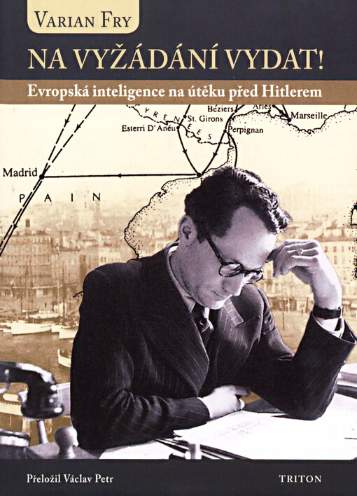 Na vyžádání vydat!: evropská inteligence na útěku před Hitlerem