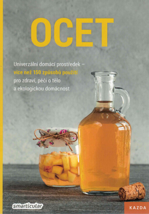 Ocet : univerzální domácí prostředek - více než 150 způsobů použití pro zdraví, péči o tělo a ekologickou domácnost