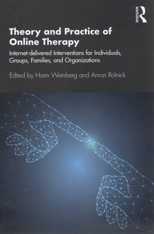 Theory and practice of online therapy : internet-delivered interventions for individuals, groups, families, and organizations