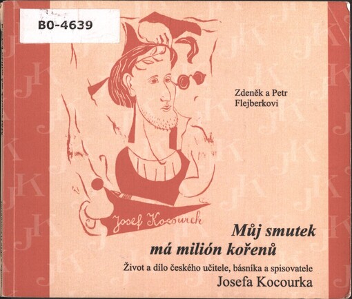 Můj smutek má milión kořenů: život a dílo českého učitele, básníka a spisovatele Josefa Kocourka