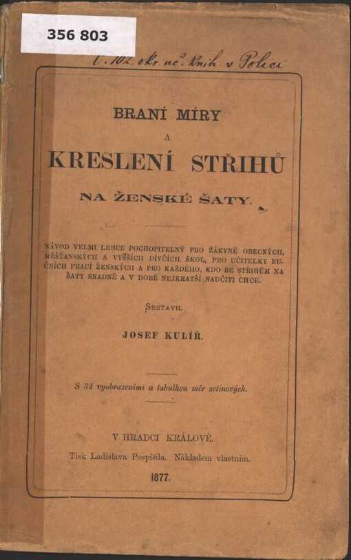 Braní míry a kreslení střihů na ženské šaty: návod lehce pochopitelný pro žákyně obecných, měšťanských a vyšších dívčích škol, pro učitelky ručních prací ženských a pro každého, kdo se střihům na šaty snadně a v době nejkratší naučiti chce