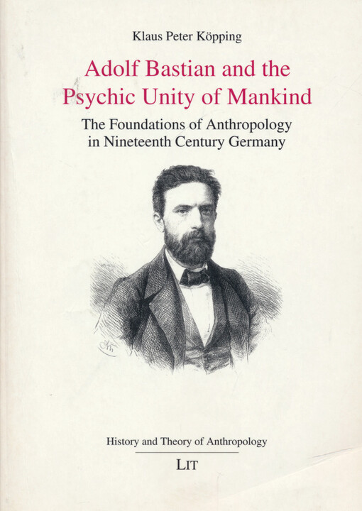 Adolf Bastian and the psychic unity of mankind : the foundations of anthropology in nineteenth century Germany