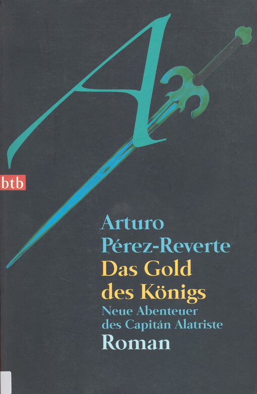 Das Gold des Königs : neue Abenteuer des Capitán Alatriste : Roman