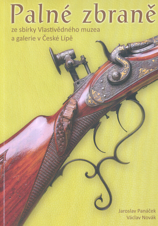Palné zbraně ze sbírky Vlativědného muzea a galerie v České Lípě : vydáno k výstavě v ambitu Vlastivědného muzea a galerie v České Lípě