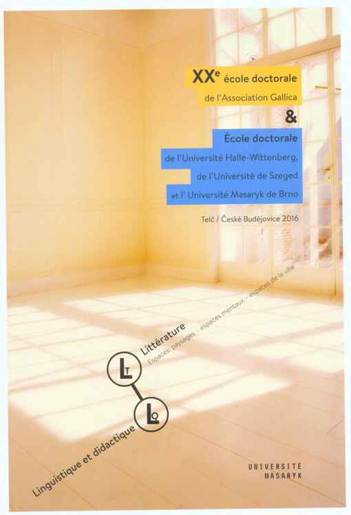 XXe école doctorale de l’Association Gallica & École doctorale de l’Université Halle-Wittenberg, de l’Université de Szeged et l’Université Masaryk de Brno : Telč, České Budějovice 2016 : littérature, linguistique et didactique