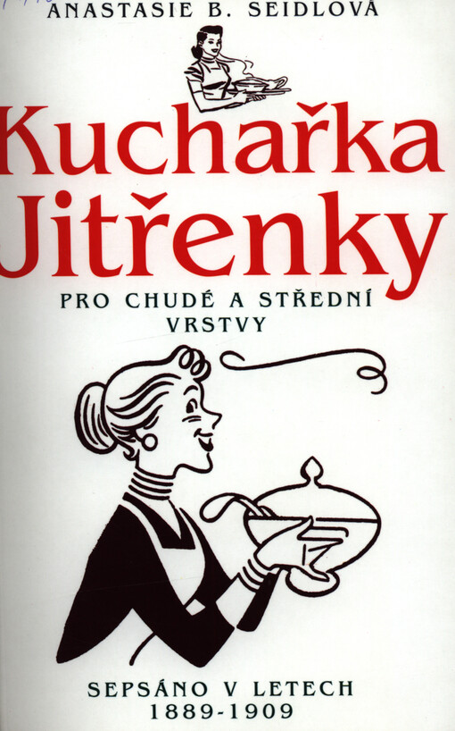 Kuchařka Jitřenky pro chudé a střední vrstvy : sepsáno v letech 1889-1909