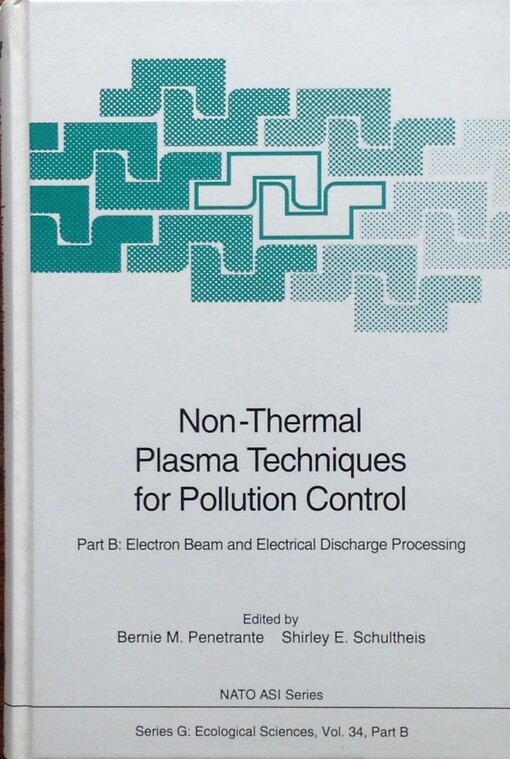 Non-thermal plasma techniques for pollution control : Proceedings of the NATO Advanced Research Workshop on Non-Thermal.... Part B, Electron beam and electrical discharge processing