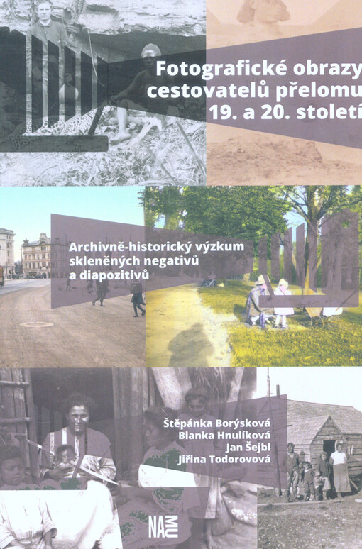 Fotografické obrazy cestovatelů přelomu 19. a 20. století : archivně-historický výzkum skleněných negativů a diapozitivů