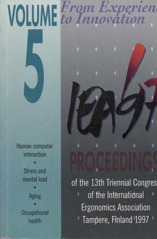 From experience to innovation, IEA'97 : proceedings of the 13th Triennial Congress of the International Ergonomics Association, June 29-July 4, 1997, Tampere, Finland. Volume 5, Human-computer interaction. Stress and mental load. Aging. Occupational healt