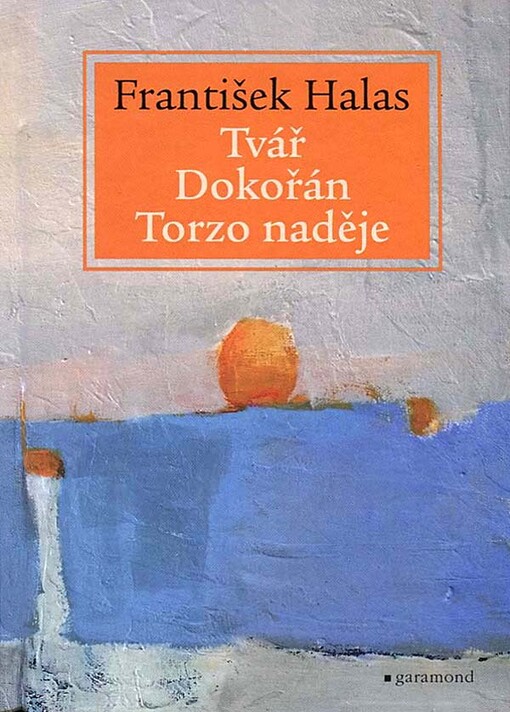 Tvář ; Dokořán ; Torzo naděje