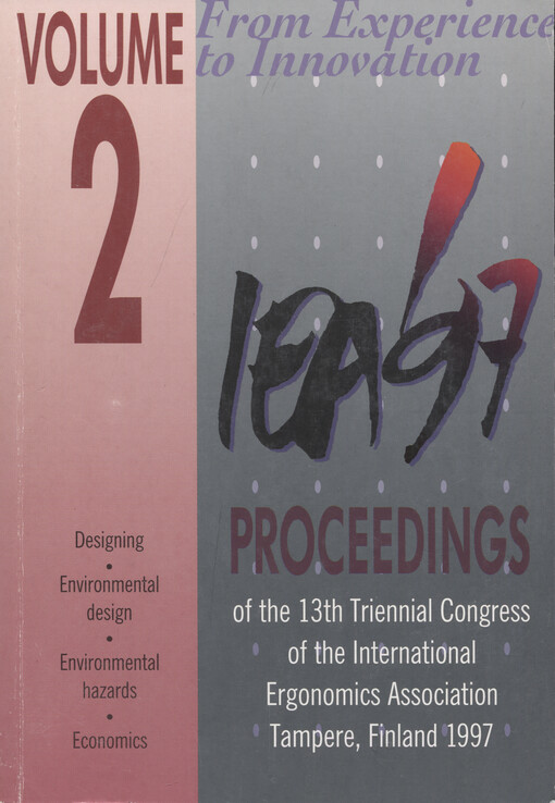 From experience to innovation, IEA'97 : proceedings of the 13th Triennial Congress of the International Ergonomics Association, June 29-July 4, 1997, Tampere, Finland. Volume 2, Designing. Environmental design. Environmental hazards. Economics