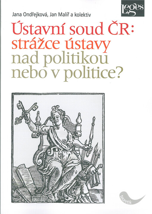 Ústavní soud ČR : strážce ústavy nad politikou nebo v politice?