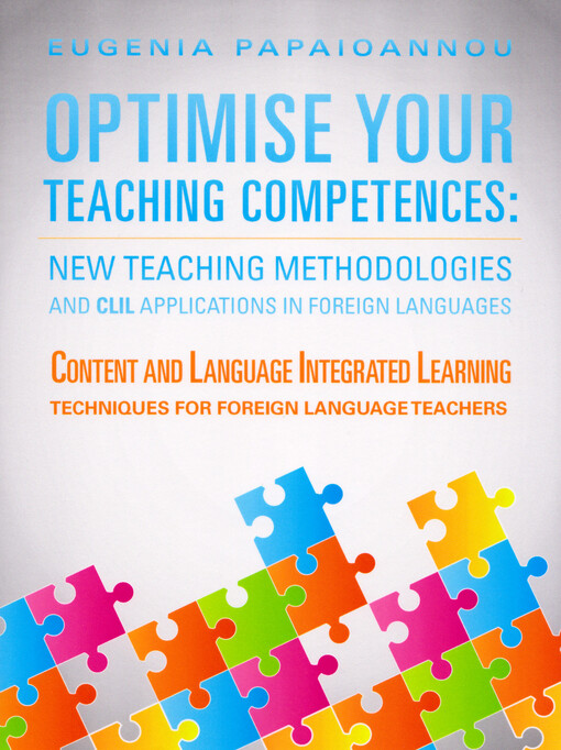 Optimise your teaching competences : new teaching methodologies and CLIL applications in foreign languages : content and language integrated learning techniques for foreign language teachers
