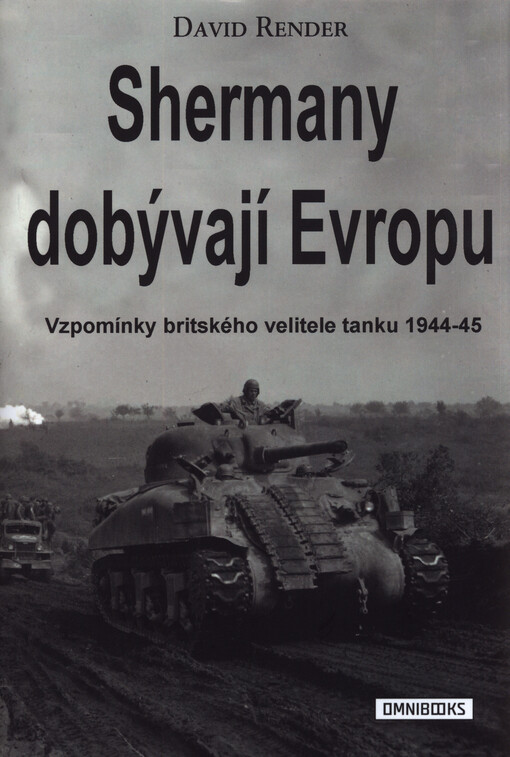 Shermany dobývají Evropu : vzpomínky britského velitele tanku 1944-45