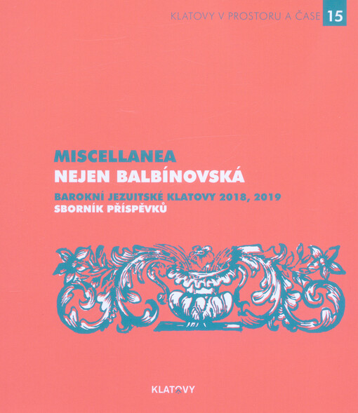 Miscellanea nejen balbínovská : barokní jezuitské Klatovy 2018, 2019 : sborník příspěvků