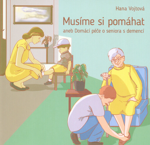 Musíme si pomáhat, aneb, Domácí péče o seniora s demencí