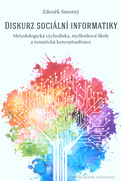 Diskurz sociální informatiky : metodologická východiska, myšlenkové školy a tematická konceptualizace