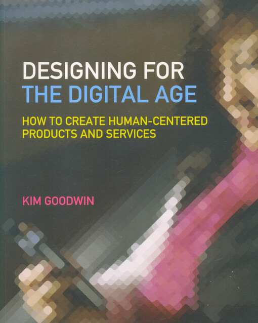 Designing for the digital age : how to create human-centered products and services