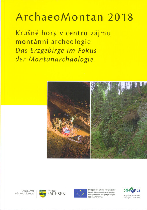 ArchaeoMontan 2018 : Krušné hory v centru zájmu montánní archeologie : mezinárodní konference Dippoldiswalde, 23. až 24. srpna 2018 = Das Erzgebirge im Fokus der Montanarchäologie : internationale Fachtagung Dippoldiswalde, 23. bis 24. August 2018