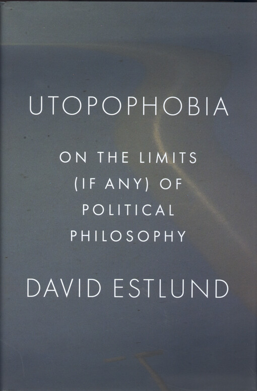 Utopophobia : on the limits (in any) of political philosophy