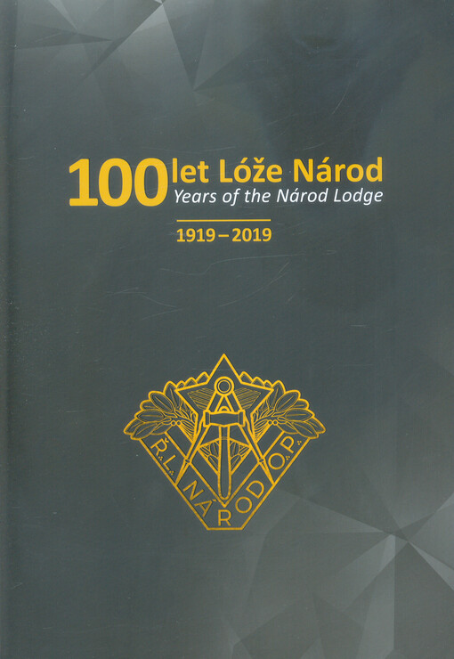 100 let Lóže Národ = 100 years of the Národ Lodge : 1919-2019