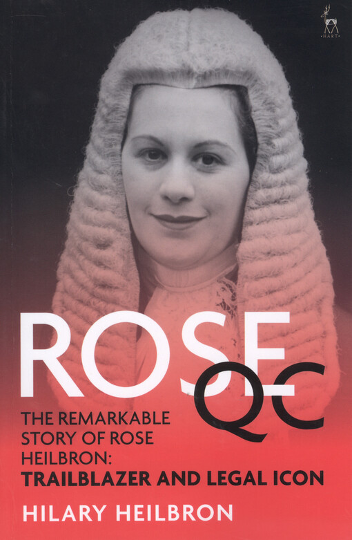 Rose QC : the remarkable story of Rose Heilbron : trailblazer and legal icon