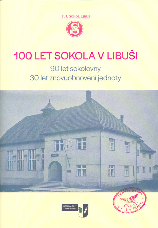 100 let Sokola v Libuši: 90 let sokolovny, 30 let znovuobnovení jednoty