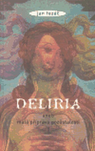 Deliria, aneb, Malá příprava pozůstalosti