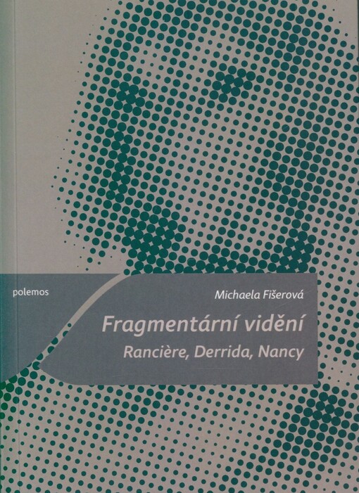 Fragmentární vidění : Rancière, Derrida, Nancy