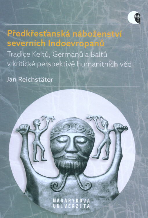 Předkřesťanská náboženství severních Indoevropanů : tradice Keltů, Germánů a Baltů v kritické perspektivě humanitních věd